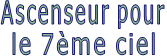 Ascenseur pour le 7ème ciel