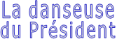 La danseuse du Président