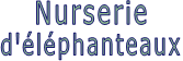 Nurserie d'éléphanteaux