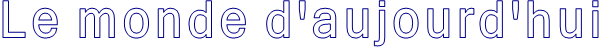 Le monde d'aujourd'hui