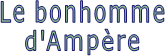 Le bonhomme d'Ampère