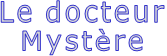 Le docteur Mystère