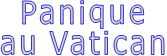 Panique au Vatican