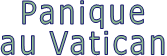 Panique au Vatican