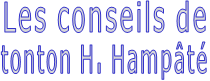 Les conseils de tonton H. Hampâté