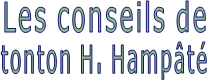Les conseils de tonton H. Hampâté